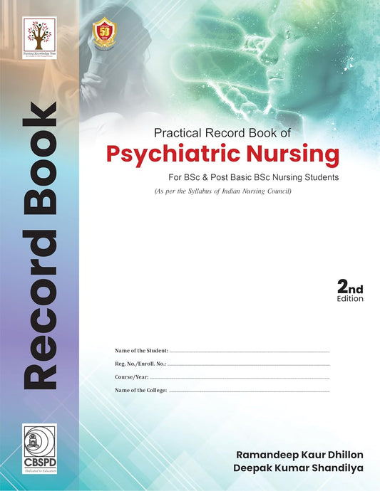 Practical Record Book Of Psychiatric Nursing For Bsc And Post Bsc Nursing Students 2Ed (PB)