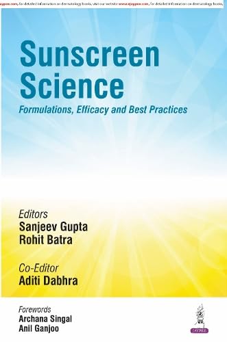 Sunscreen Science Formulations, Efficacy and Best Practices