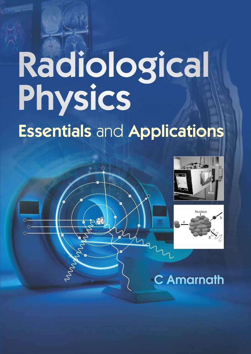 Radiological Physics Essentials And Applications (PB)