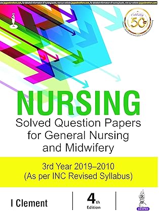 Nursing Solved Question Papers for General Nursing and Midwifery (3Rd Year 2019-2010)