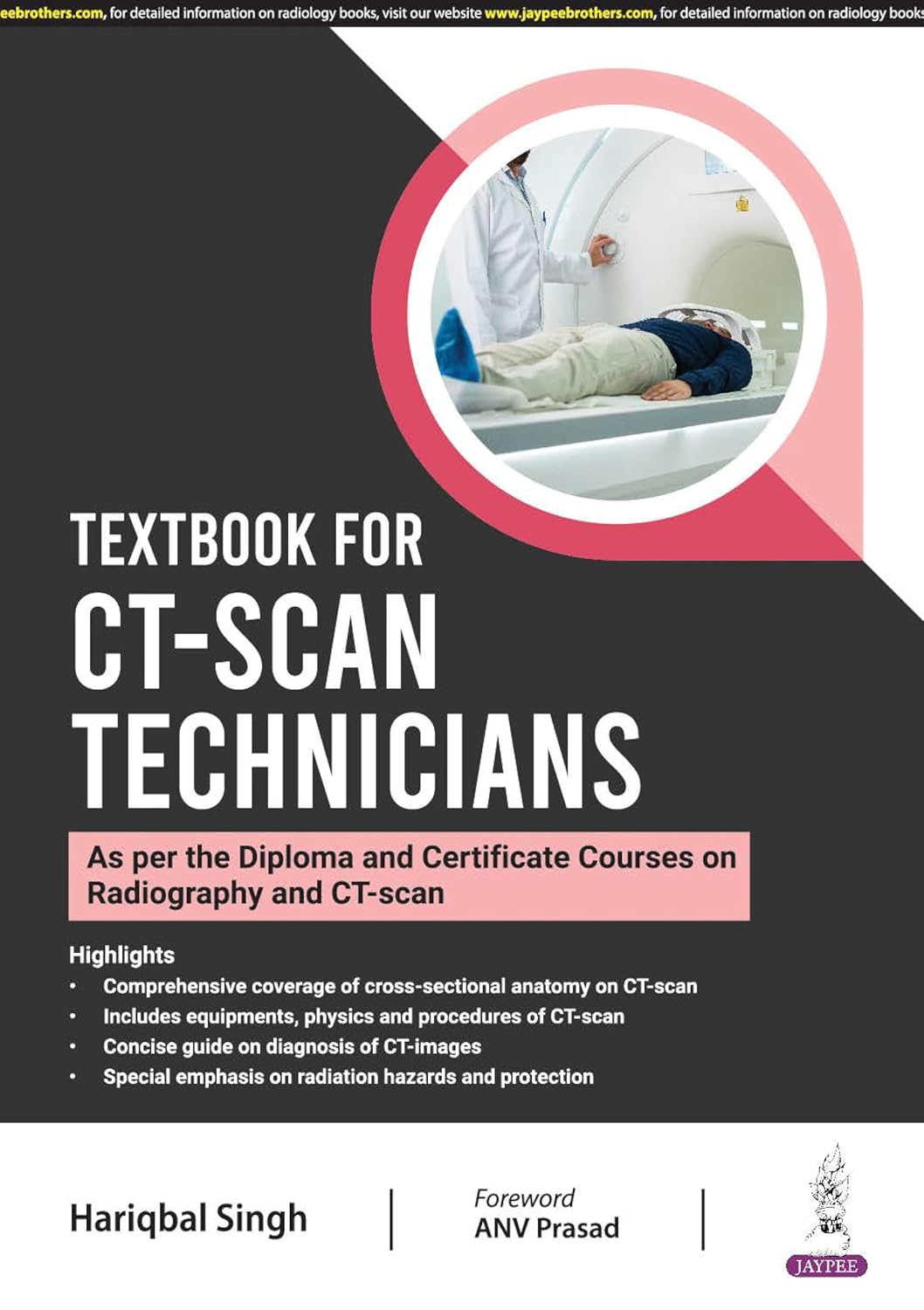 Textbook for CT-Scan Technicians (As Per the Diploma and Certificate Courses on Radiography and CT-Scan)