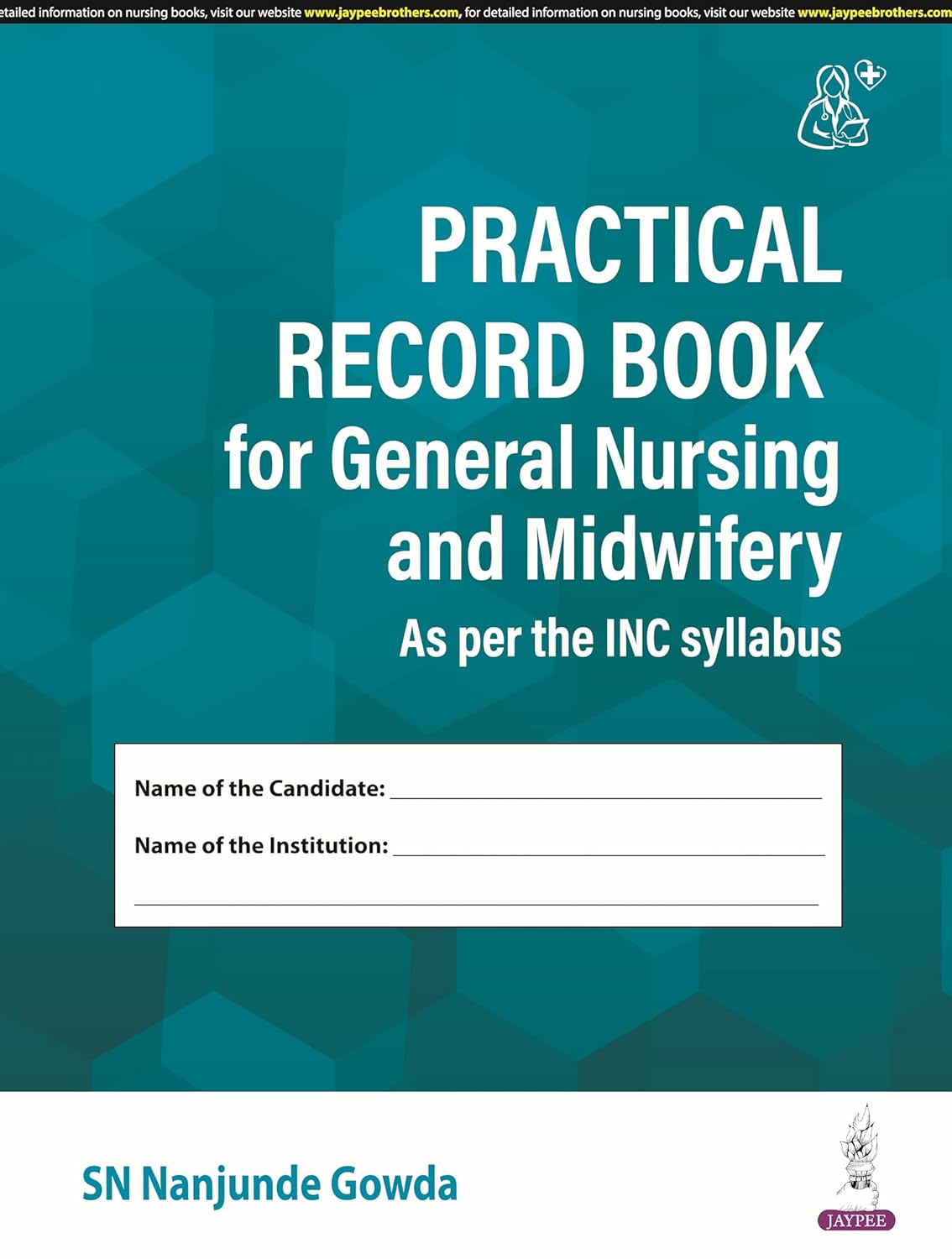 Practical Record Book for General Nursing and Midwifery (As Per the Inc Syllabus)