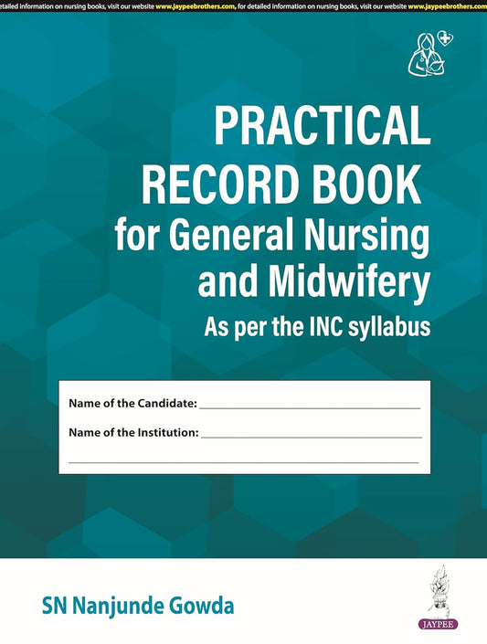 Practical Record Book for General Nursing and Midwifery (As Per the Inc Syllabus)