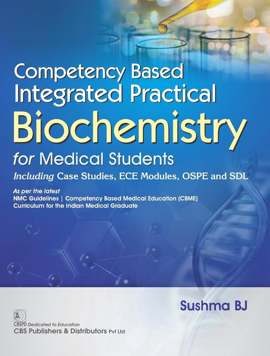 Competency Based Integrated Practical Biochemistry For Medical Students Including Case Studies Ece Modules Ospe And Sdl (PB)