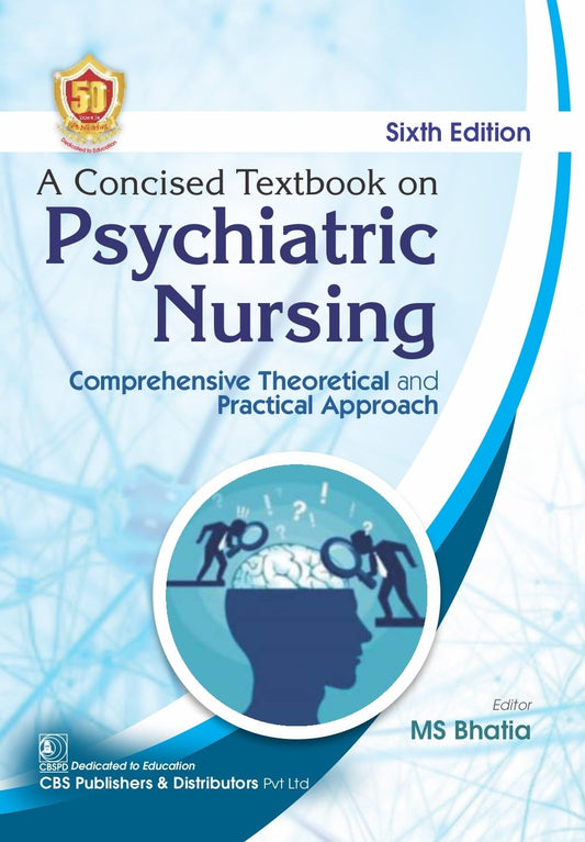 A Concised Textbook On Psychiatric Nursing Comprehensive Theoretical And Practical Approach 6e (PB)