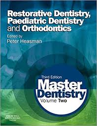 MASTER DENTISTRY: VOLUME 2: RESTORATIVE DENTISTRY PAEDIATRIC DENTISTRY AND ORTHODONTICS 3E