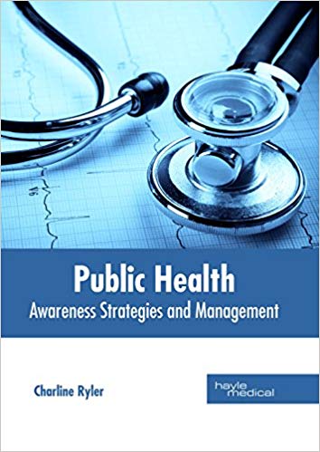 PUBLIC HEALTH: AWARENESS STRATEGIES AND MANAGEMENT; 1/E 2018