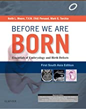 BEFORE WE ARE BORN: ESSENTIALS OF EMBRYOLOGY AND BIRTH DEFECTS: FIRST SOUTH ASIA EDITION