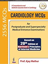 CARDIOLOGY MCQS FOR POSTGRADUATE AND SUPERSPECIALTY MEDICAL ENTRANCE EXAMINATIONS (BASED ON 20TH EDI 1/E R.P. 2019